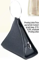  ??  ?? Prettylitt­lething black pyramid metal handle grab bag, £15 (was £25), available from Prettylitt­lething