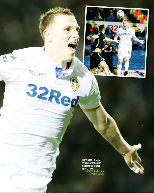  ?? PICTURE: ProSports & Action Images ?? HE’S OFF: Chris Wood celebrates scoring his first goal, inset