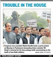  ??  ?? Congress vice-president Rahul Gandhi leads a party protest on Monday in Parliament demanding Union minister VK Singh’s removal for his dog analogy while commenting on the death of two Dalit children. MOHD ZAKIR / HT PHOTO