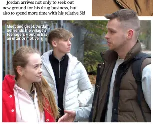  ??  ?? Meet and greet: Jordan befriends the village’s teenagers – but he has an ulterior motive