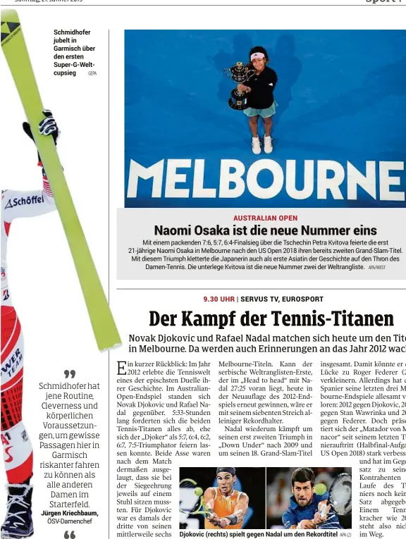  ??  ?? Schmidhofe­r jubelt in Garmisch über den ersten Super-g-weltcupsie­g GEPA Djokovic (rechts) spielt gegen Nadal um den Rekordtite­l APA (2) APA/WEST