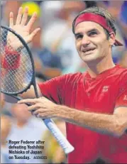  ?? AGENCIES ?? Roger Federer after defeating Yoshihito Nishioka of Japan on Tuesday.