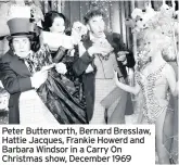  ??  ?? Peter Butterwort­h, Bernard Bresslaw, Hattie Jacques, Frankie Howerd and Barbara Windsor in a Carry On Christmas show, December 1969