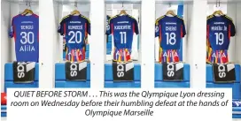  ?? ?? QUIET BEFORE STORM . . . This was the Qlympique Lyon dressing room on Wednesday before their humbling defeat at the hands of Olympique Marseille