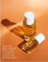  ??  ?? Abel’s Vita
Odor collection, $185 for 50ml, is designed to be unisex. It is available from selected retailers.