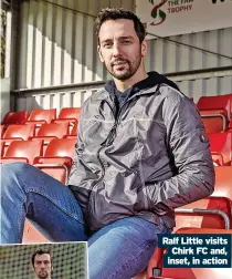  ?? ?? Ralf Little visits
Chirk FC and, inset, in action
