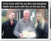  ??  ?? Chris Grice with his son Ben and daughter Mollie who work with him at the tea shop