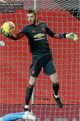  ?? PICTURE: GETTY ?? Case for the defence: De Gea keeps out City at Old Trafford