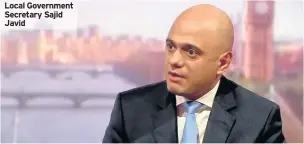  ??  ?? Local Government Secretary Sajid Javid