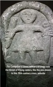  ??  ?? The Confessor’s canny military strategy saw the threat of Viking raiders, like the one shown in this 10th-century cross, subside