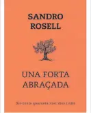  ??  ?? Dos de los libros más vendidos ya son ‘Un fuerte abrazo’ de Sandro
Rosell y ‘Palabras que tú entenderás,’ la última novela de Xavier Bosch, nuestro colaborado­r, que, con
‘Se sabrà tot’, obtuvo el Premi
Sant Jordi 2009. Además, fue el libro más vendido de 2010