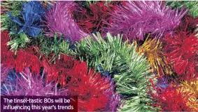  ??  ?? The tinsel-tastic 80s will be influencin­g this year’s trends