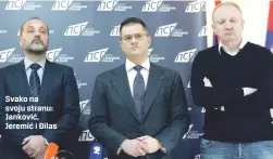  ??  ?? Svako na svoju stranu: Janković, Jeremić i Đilas