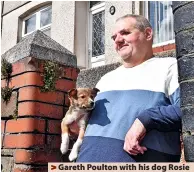  ?? ?? > Gareth Poulton with his dog Rosie