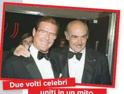  ??  ?? A sinistra, un giovane Roger Moore in una foto di scena. È stato l’attore che ha vestito più volte i panni di James Bond: 7 volte. Sopra, Moore insieme a Sean Connery, 86, altro storico interprete della spia inglese.