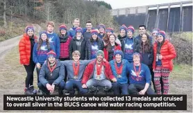  ??  ?? Newcastle University students who collected 13 medals and cruised to overall silver in the BUCS canoe wild water racing competitio­n.