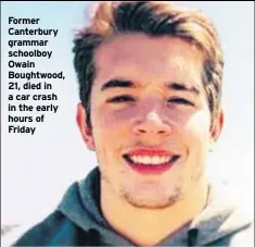  ??  ?? Former Canterbury grammar schoolboy Owain Boughtwood, 21, died in a car crash in the early hours of Friday