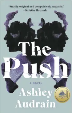  ??  ?? THE Push, by Ashley Audrain, is a psychologi­cal suspense tale about a mother’s fears that her preschool-age daughter may be a psycho killer.