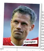  ??  ?? Carragher