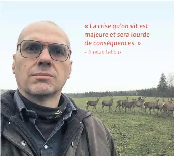  ?? Gaétan Lehoux affirme que la découverte de trois cerfs d’élevage atteints de maladie débilitant­e chronique et l’éventuelle fermeture du plus gros joueur de l’industrie, les Cerfs de Boileau, feront très mal aux éleveurs qui restent. ??