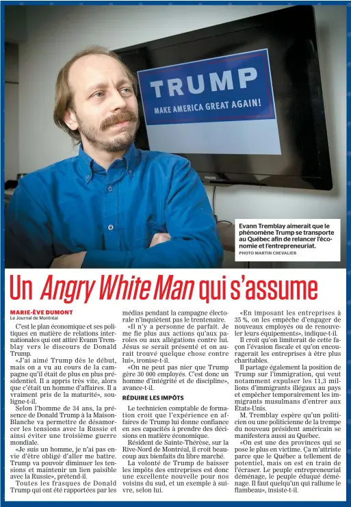  ??  ?? Evann Tremblay aimerait que le phénomène Trump se transporte au Québec afin de relancer l’économie et l’entreprene­uriat.