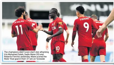  ??  ?? The champions didn’t even start star attacking trio Mohamed Salah, Sadio Mane (10) and Roberto Fimrino yesterday. Mane scored the Reds’ final goal in their 3-1 win on Tyneside