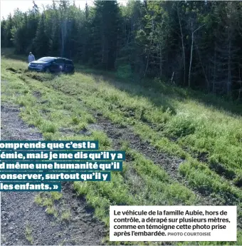  ?? PHOTO COURTOISIE ?? Le véhicule de la famille Aubie, hors de contrôle, a dérapé sur plusieurs mètres, comme en témoigne cette photo prise après l’embardée.