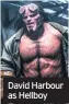  ??  ?? David Harbour as Hellboy