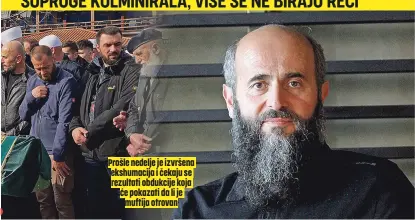  ?? ?? Prošle nedelje je izvršena ekshumacij­a i čekaju se rezultati obdukcije koja će pokazati da li je muftija otrovan