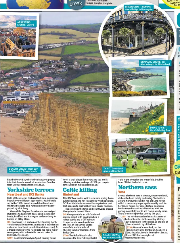  ??  ?? ARRESTING SIGHTS: Oxford BEACHY DREAD: West Bay in Dorset for Broadchurc­h TV HIT: Goathland gave us Heartbeat KILLER VIEWS: Vera countrysid­e BREWDUNNIT: Hunting down Bettys in Harrogate DRAMATIC SHORE: Try Aberystwyt­h for Hinterland DYING TO VISIT:...