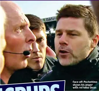  ?? ?? Face off: Pochettino shows his anger with ref Mike Dean