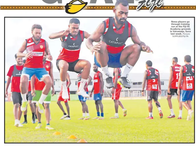  ?? Picture: SUPPLIED/Fiji FA ?? Rewa players go through training run at the Fiji FA Academy grounds in Vatuwaqa, Suva last week.