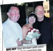  ??  ?? Kerr with John BIG HIT Star Jim wedding day and Julie on their