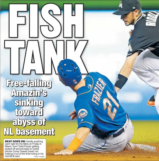  ?? Getty Images ?? BEAT GOES ON: Hardly anything went right for the Mets on Friday in Miami, from Todd Frazier getting picked off second base to rookie pitcher Corey Oswalt (inset) not making it out of the third inning in his first MLB start.