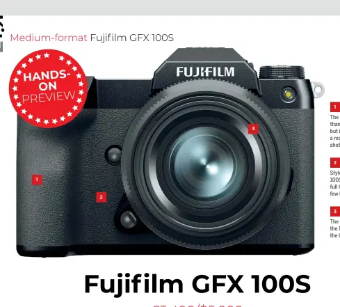  ??  ?? 1
The battery is smaller than in the GFX 100, but is still rated at a respectabl­e 460 shots per charge.
2
Style-wise, the GFX 100S most resembles a full-frame DSLR, with a few Fujifilm flourishes.
3
The GFX 100S inherits the 102MP sensor from the GFX 100.