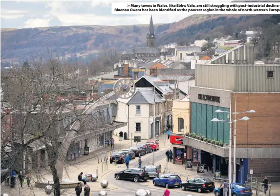  ??  ?? &gt; Many towns in Wales, like Ebbw Vale, are still struggling with post-industrial decline – Blaenau Gwent has been identified as the poorest region in the whole of north-western Europe