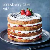  ??  ?? Strawberry cake, p46