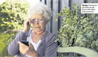  ??  ?? Scam Pensioners are often at risk from cold callers and scammers