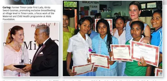 ??  ?? Former Timor-Leste First Lady, Kirsty Sword Gusmao, promoting exclusive breastfeed­ing at village level in Timor-Leste, a focus work of the Maternal and Child Health programme at alola Foundation. Kirsty receiving a special humanitari­an award in 2005...