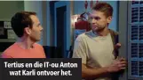  ??  ?? Tertius en die IT-ou Anton wat Karli ontvoer het.