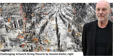  ??  ?? Challengin­g: Artwork String-Theorie by Anselm Kiefer, right