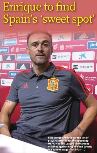  ?? Photo: IC ?? Luis Enrique announces the list of players selected for the upcoming UEFA Nations League tournament matches against England and Croatia in Spain on August 31.