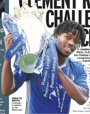  ??  ?? SWAN TO WATCH Chalobah is wanted by the Welsh side