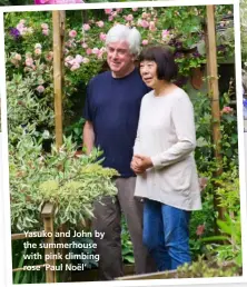  ??  ?? Yasuko and John by the summerhous­e with pink climbing rose ‘Paul Noël’