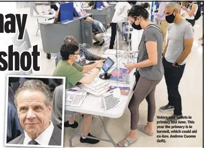  ?? ?? Voters cast ballots in primary last June. This year the primary is in turmoil, which could aid ex-Gov. Andrew Cuomo (left).