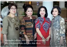  ??  ?? Mrs Indra Sukirno, Mrs Gustine Sjamsoeddi­n, Mrs Uce Bernadette and Mrs Ade Muiz