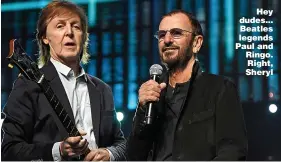  ??  ?? Hey dudes... Beatles legends Paul and Ringo. Right, Sheryl