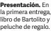  ??  ?? Presentaci­ón. En la primera entrega, libro de Bartolito y peluche de regalo.