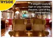  ??  ?? If elegant luxury is high on your holiday checklist, Lord of the Glens delivers