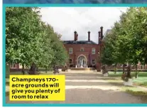  ??  ?? Champneys 170acre grounds will give you plenty of room to relax